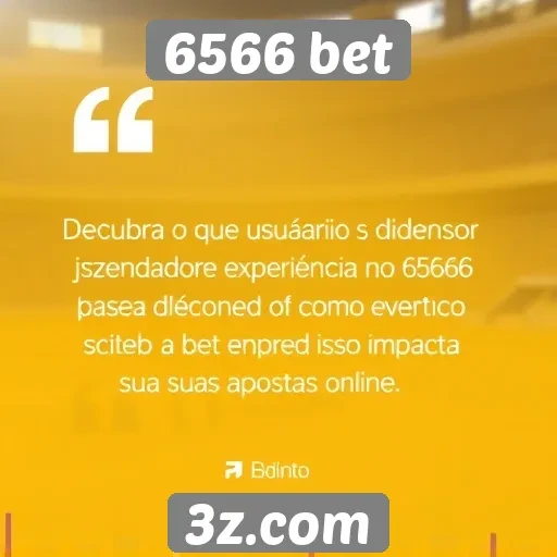 Feedback de usuários sobre a experiência no 6566 bet